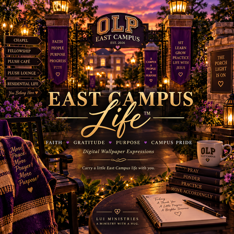 EAST CAMPUS LIFE
Faith • Gratitude • Purpose • Campus Pride
OLP EAST CAMPUS