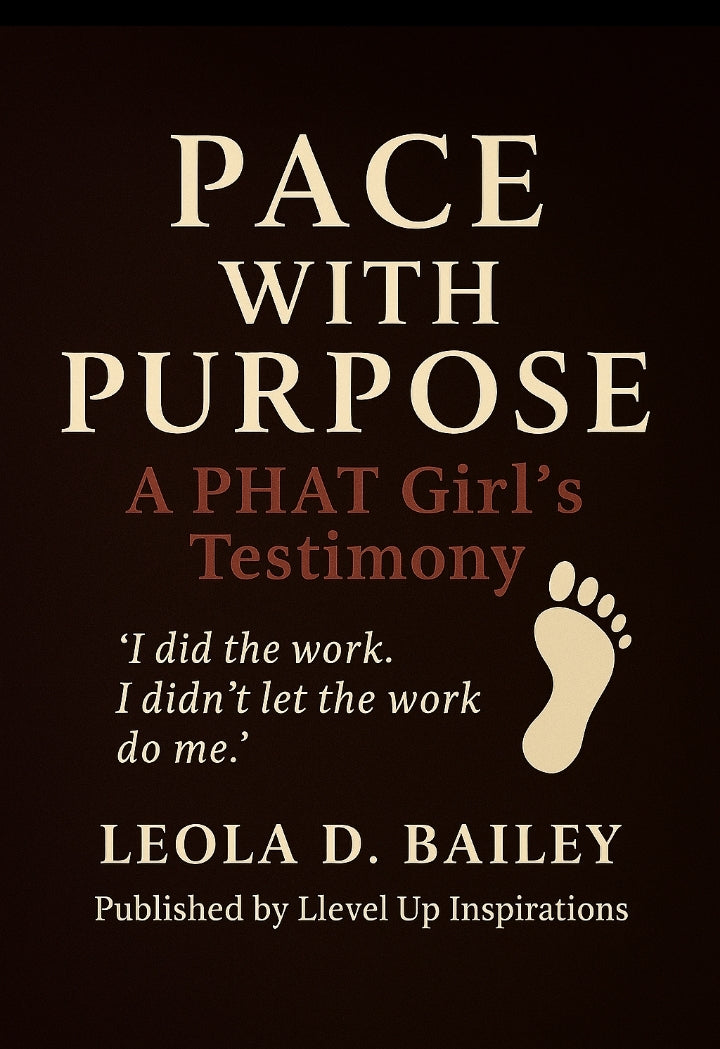 Pace With Purpose: I Did the Work, I Did Not Let the Work Do Me — A P.H.A.T. Girl’s Testimony (Digital Download- PDF Edition)