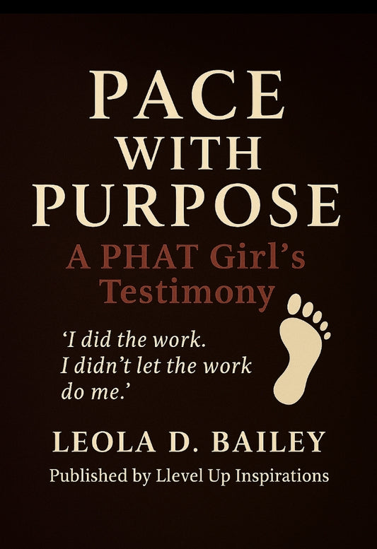 Pace With Purpose: I Did the Work, I Did Not Let the Work Do Me — A P.H.A.T. Girl’s Testimony (Digital Download- PDF Edition)